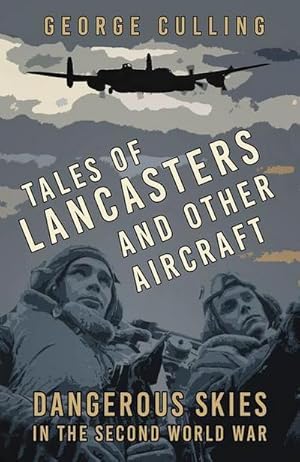 Bild des Verkufers fr Tales of Lancasters and Other Aircraft : Dangerous Skies in the Second World War zum Verkauf von AHA-BUCH GmbH