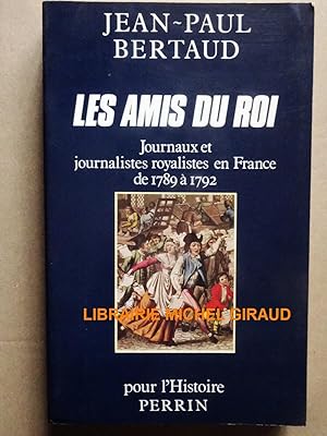 Les Amis du roi Journaux et journalistes royalistes en France de 1789 à 1792