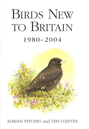 Seller image for BIRDS NEW TO BRITAIN 1980 - 2004. By Adrian Pitches and Tim Cleeves. for sale by Coch-y-Bonddu Books Ltd