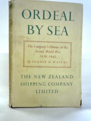 Image du vendeur pour Ordeal by Sea. The New Zealand Shipping Company in the Second World War 1939-1945 mis en vente par World of Rare Books