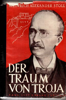 Der Traum von Troja. Lebensroman Heinrich Schliemanns.