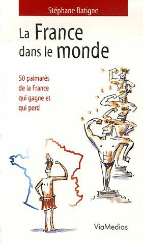 Image du vendeur pour La France dans le monde: 50 Palmars de la France qui gagne et qui perd mis en vente par Dmons et Merveilles