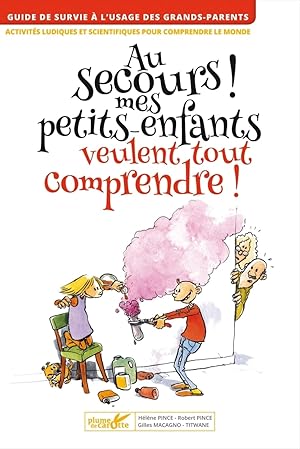 Imagen del vendedor de Au secours ! Mes petits-enfants veulent tout comprendre: Activits ludiques et scientifiques pour comprendre le monde a la venta por Dmons et Merveilles