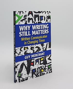 Bild des Verkufers fr WHY WRITING STILL MATTERS Written Communication in Changing Times zum Verkauf von Rothwell & Dunworth (ABA, ILAB)