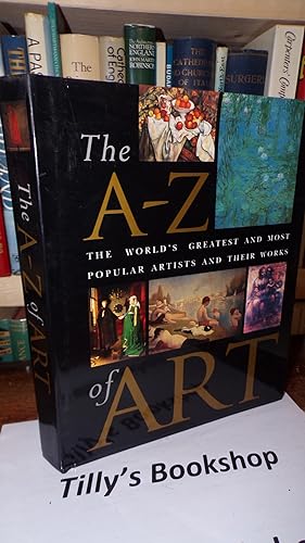 Bild des Verkufers fr The A-Z, The World's Greatest And Most Popular Artists And Their Works Of Art zum Verkauf von Tilly's Bookshop