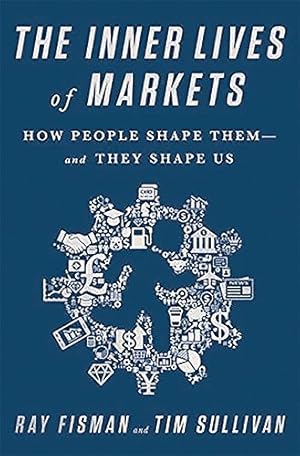 Seller image for The Inner Lives of Markets: How People Shape Them And They Shape Us for sale by WeBuyBooks