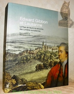 Seller image for Edward Gibbon et Lausanne. Le Pays de Vaud  la rencontre des Lumires europennes. for sale by Bouquinerie du Varis