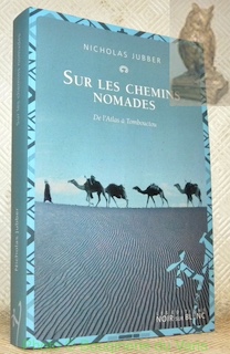 Bild des Verkufers fr Sur les chemins nomades. De l'Atlas  Tombouctou. zum Verkauf von Bouquinerie du Varis
