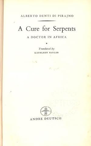 Seller image for A cure for serpents: the life and adventures of a doctor in Africa / Alberto Denti di Pirajno; translated [from the Italian] by Kathleen Naylor for sale by WeBuyBooks