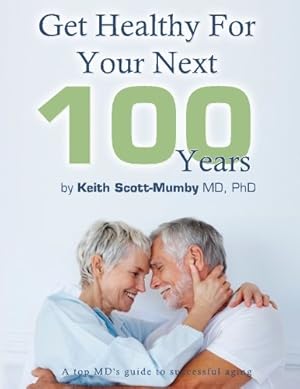 Image du vendeur pour Get Healthy For Your Next 100 Years: A Top MD's Guide To Successful Aging mis en vente par -OnTimeBooks-