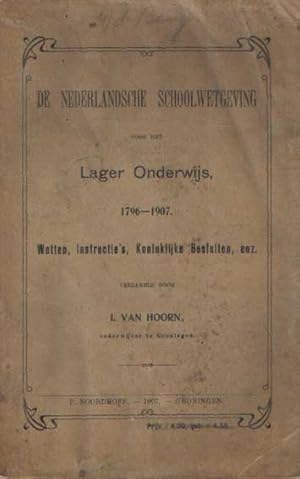 De Nederlandsche schoolwetgeving voor het Lager Onderwijs 1796 - 1907. Wetten, instructies, Konin...