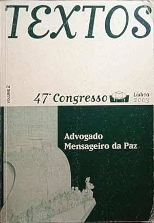 TEXTOS, 47.º CONGRESSO, LISBOA 2003. ADVOGADO, MENSAGEIRO DA PAZ. [VOL. II]