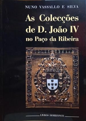 AS COLECÇÕES DE D. JOÃO IV NO PAÇO DA RIBEIRA.