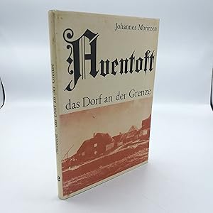 Aventoft, das Dorf an der Grenze Kleines Heimatbuch / Johannes Moritzen
