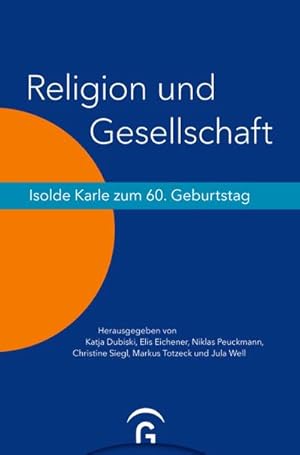 Seller image for Religion und Gesellschaft : Isolde Karle zum 60. Geburtstag for sale by AHA-BUCH GmbH