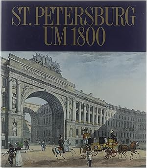 Bild des Verkufers fr St. Petersburg um 1800 : ein goldenes Zeitalter des russischen Zarenreichs : Meisterwerke und authentische Zeugnisse der Zeit aus der Staatlichen Ermitage, Leningrad : [Ausstellung] Kulturstiftung Ruhr Essen Sankt Petersburg um 1800 zum Verkauf von Untje.com