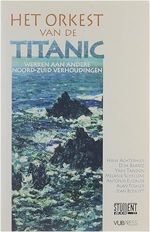 Imagen del vendedor de Het orkest van de Titanic - Werken aan een noord-Zuid verhouding a la venta por Untje.com