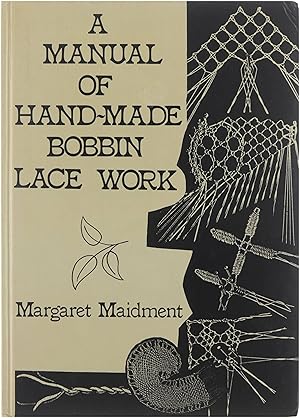 Seller image for A manual of Hand-Made Bobbin Lace Work for sale by Untje.com