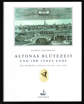 Bild des Verkufers fr Altonas Bltezeit und ihr jhes Ende : die Reederei Hinrich Dultz ; 1756 - 1807. zum Verkauf von Antiquariat Berghammer
