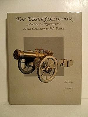 Visser Collection: Arms of the Netherlands in the Collection of H.L. Visser. Volume II. Ordnance:...