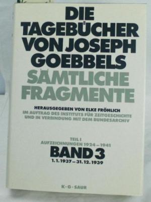 Seller image for Die Tagebcher von Joseph Goebbels. Smtliche Fragmente. Teil I: Aufzeichnungen 1924-1941. Band 3: 1.1. 1937 - 31.12. 1939. for sale by Antiquariat Berghammer
