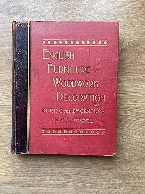 Image du vendeur pour ENGLISH FURNITURE, DECORATION, WOODWORK & ALLIED ARTS DURING THE LAST HALF OF THE SEVENTEENTH CENTURY, AND THE WHOLE OF THE EIGHTEENTH CENTURY AND THE EARLIER PART OF THE NINETEENTH CENTURY mis en vente par Old Hall Bookshop, ABA ILAB PBFA BA