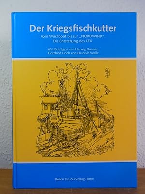 Bild des Verkufers fr Der Kriegsfischkutter. Vom Wachboot bis zur "NORDWIND". Die Entstehung des KFK. zum Verkauf von Antiquariat Berghammer