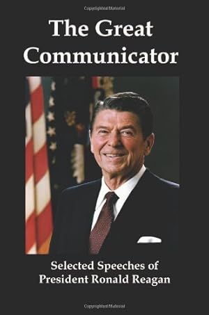 Bild des Verkufers fr The Great Communicator: Selected Speeches of President Ronald Reagan zum Verkauf von WeBuyBooks