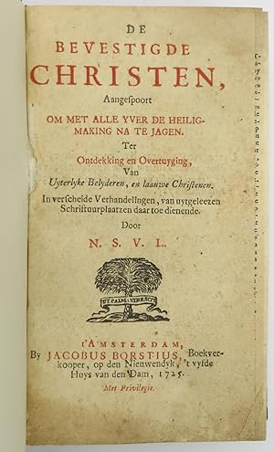 Image du vendeur pour De Bevestigde Christen, Aangespoort om met Alle Yver de Heiligmaking na te Jagen. Ter Ontdekking en Overtuyging, van Uyterlyke Belyderen, en laauwe Christenen. In verscheide Verhandelingen, van uytgeleezen Schriftuurplaatzen daar toe dienende. mis en vente par Antiquariaat de Roo