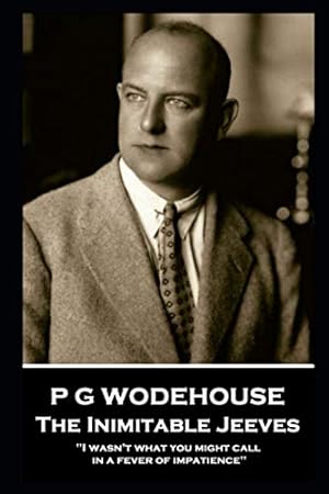 Bild des Verkufers fr P G Wodehouse - The Inimitable Jeeves: ''I wasn't what you might call in a fever of impatience'' zum Verkauf von WeBuyBooks