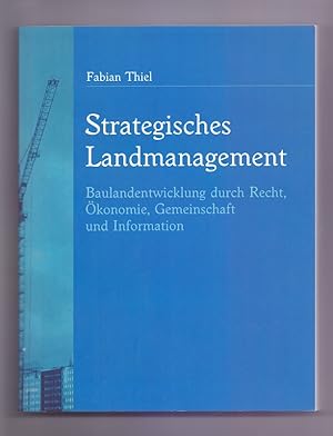 Strategisches Landmanagement: Baulandentwicklung durch Recht, Ökonomie, Gemeinschaft und Information