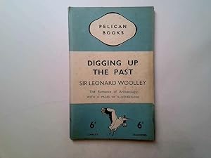 Image du vendeur pour DIGGING UP THE PAST : The Romance of Archaeology mis en vente par Goldstone Rare Books