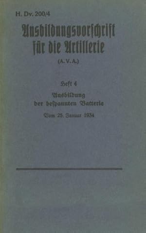 Seller image for H.Dv. 200/4 Ausbildungsvorschrift fr die Artillerie - Heft 4 Ausbildung der bespannten Batterie - Vom 25. Januar 1934 for sale by BuchWeltWeit Ludwig Meier e.K.