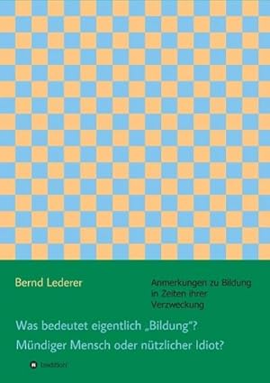 Bild des Verkufers fr Was bedeutet eigentlich Bildung? Mndiger Mensch oder ntzlicher Idiot? zum Verkauf von BuchWeltWeit Ludwig Meier e.K.