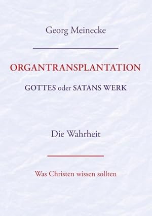 Seller image for ORGANTRANSPLANTATION. Gottes oder Satans Werk? Die Wahrheit. for sale by BuchWeltWeit Ludwig Meier e.K.