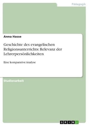 Imagen del vendedor de Geschichte des evangelischen Religionsunterrichts: Relevanz der Lehrerpersnlichkeiten a la venta por BuchWeltWeit Ludwig Meier e.K.