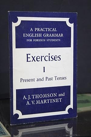 Exercises I. Present and Past Tenses.- Thomson, A.J. ; Martinet, A.V.