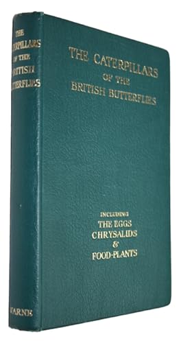 Imagen del vendedor de The Caterpillars of the British Butterflies Including the Eggs, Chrysalids and Food-Plants a la venta por PEMBERLEY NATURAL HISTORY BOOKS BA, ABA
