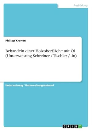 Seller image for Behandeln einer Holzoberflche mit l (Unterweisung Schreiner / Tischler / -in) for sale by BuchWeltWeit Ludwig Meier e.K.