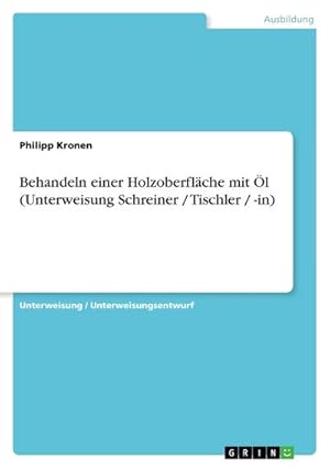 Bild des Verkufers fr Behandeln einer Holzoberflche mit l (Unterweisung Schreiner / Tischler / -in) zum Verkauf von BuchWeltWeit Ludwig Meier e.K.