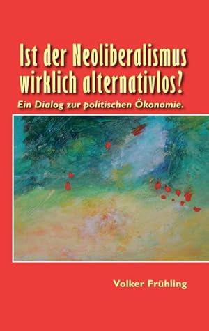 Bild des Verkufers fr Ist der Neoliberalismus wirklich alternativlos? zum Verkauf von BuchWeltWeit Ludwig Meier e.K.