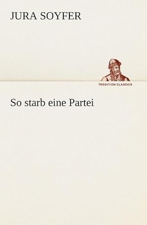 Imagen del vendedor de So starb eine Partei a la venta por BuchWeltWeit Ludwig Meier e.K.