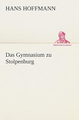 Bild des Verkufers fr Das Gymnasium zu Stolpenburg zum Verkauf von BuchWeltWeit Ludwig Meier e.K.