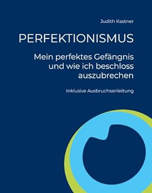 Imagen del vendedor de PERFEKTIONISMUS - Mein perfektes Gefngnis und wie ich beschloss auszubrechen a la venta por BuchWeltWeit Ludwig Meier e.K.