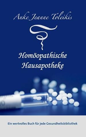 Imagen del vendedor de Anke Jeanne Toleikis' Homopathische Hausapotheke a la venta por BuchWeltWeit Ludwig Meier e.K.