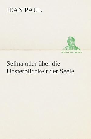 Bild des Verkufers fr Selina oder ber die Unsterblichkeit der Seele zum Verkauf von BuchWeltWeit Ludwig Meier e.K.