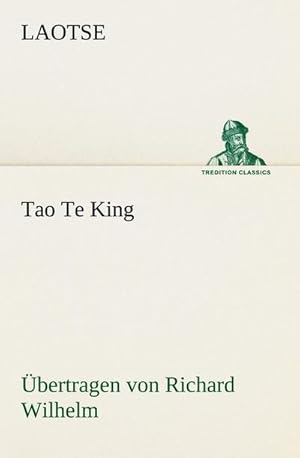 Seller image for Tao Te King. bertragen von Richard Wilhelm for sale by BuchWeltWeit Ludwig Meier e.K.