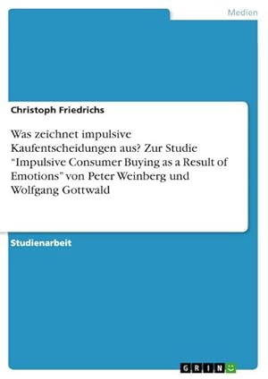 Bild des Verkufers fr Was zeichnet impulsive Kaufentscheidungen aus? Zur Studie Impulsive Consumer Buying as a Result of Emotions von Peter Weinberg und Wolfgang Gottwald zum Verkauf von BuchWeltWeit Ludwig Meier e.K.