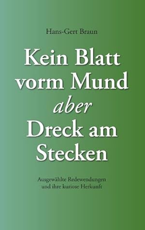 Seller image for Kein Blatt vorm Mund, aber Dreck am Stecken for sale by BuchWeltWeit Ludwig Meier e.K.