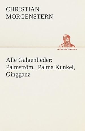 Bild des Verkufers fr Alle Galgenlieder: Palmstrm, Palma Kunkel, Gingganz zum Verkauf von BuchWeltWeit Ludwig Meier e.K.